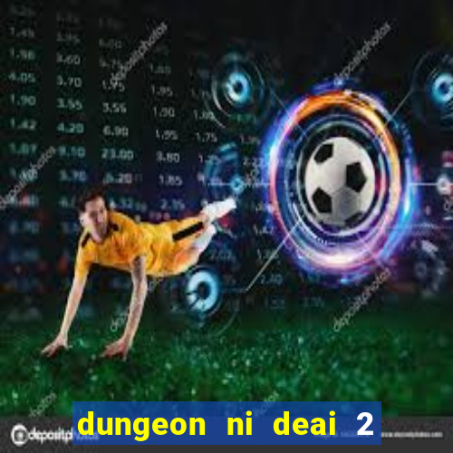 dungeon ni deai 2 temporada dublado data de lan amento